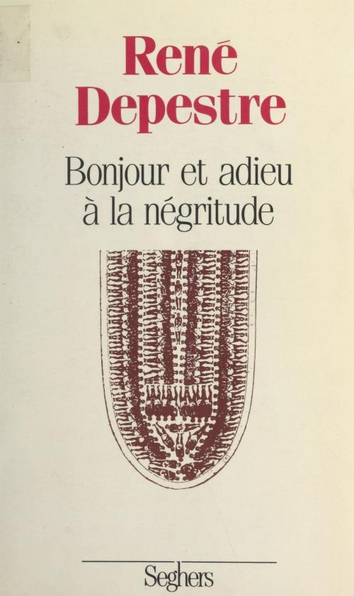 Cover of the book Bonjour et adieu à la négritude by René Depestre, Philippe Conrath, Daniel Radford, FeniXX réédition numérique