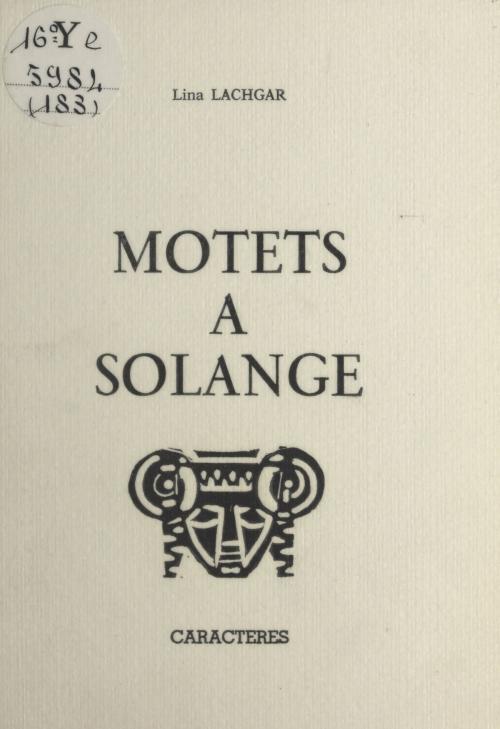 Cover of the book Motets à Solange by Lina Lachgar, Bruno Durocher, Caractères (réédition numérique FeniXX)