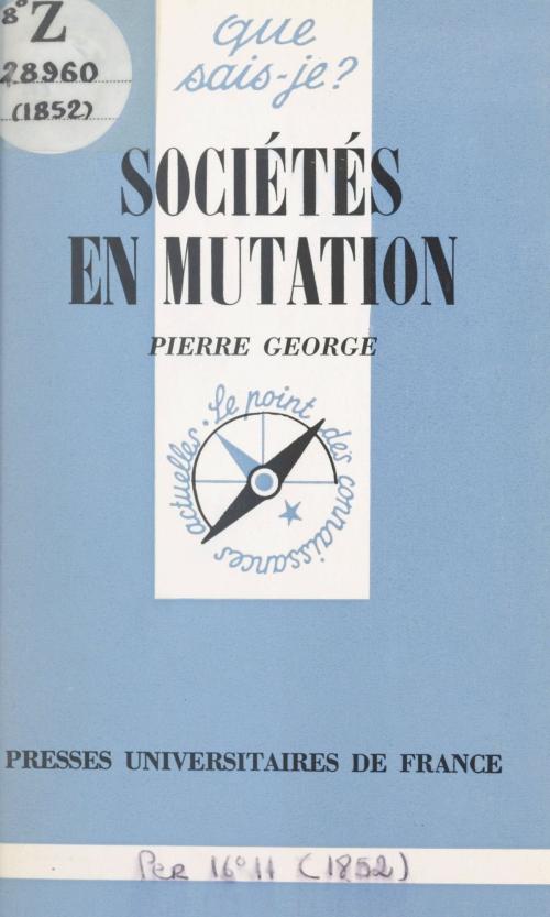 Cover of the book Sociétés en mutation by Pierre George, Paul Angoulvent, (Presses universitaires de France) réédition numérique FeniXX
