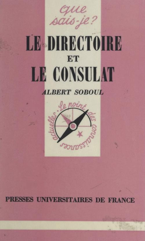 Cover of the book Le Directoire et le Consulat, 1795-1804 by Albert Soboul, Paul Angoulvent, Presses Universitaires de France (réédition numérique FeniXX)