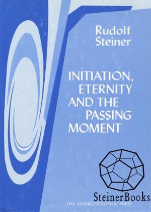 Cover of the book Initiation, Eternity, and the Passing Moment by Rudolf Steiner