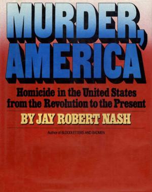 Cover of the book Murder, America by Jay Robert Nash
