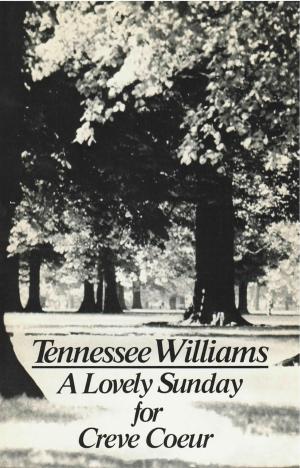 Cover of the book A Lovely Sunday for Creve Coeur by Tennessee Williams