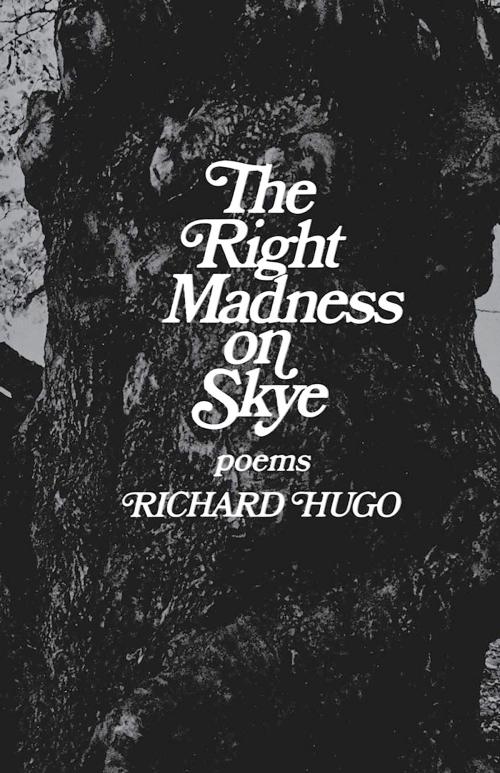 Cover of the book The Right Madness on Skye: Poems by Richard Hugo, W. W. Norton & Company