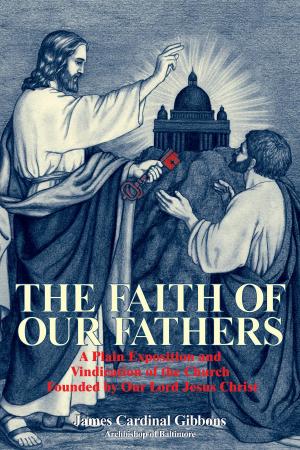 Cover of the book The Faith of Our Fathers by Rev. Fr. D. F. Miller