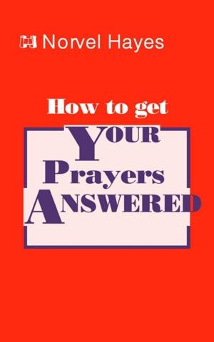 Cover of the book How to Get Your Prayers Answered by James Riddle
