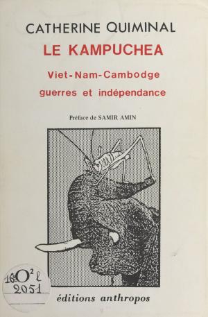 Cover of the book Le Kampuchea : Viêt Nam-Cambodge, guerres et indépendance by Kurt Steiner