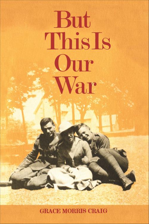 Cover of the book But This is Our War by Grace Morris Craig, University of Toronto Press, Scholarly Publishing Division