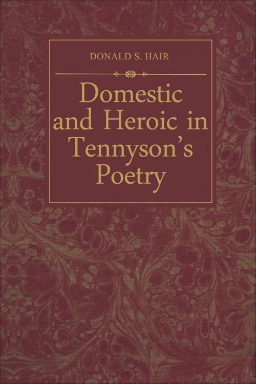 Cover of the book Domestic and Heroic in Tennyson's Poetry by Donald Hair, University of Toronto Press, Scholarly Publishing Division