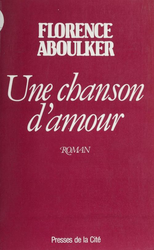 Cover of the book Une chanson d'amour by Florence Aboulker, Presses de la Cité (réédition numérique FeniXX)