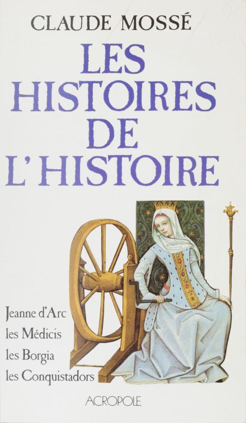 Cover of the book Les Histoires de l'Histoire (2) by Claude Mossé, FeniXX réédition numérique