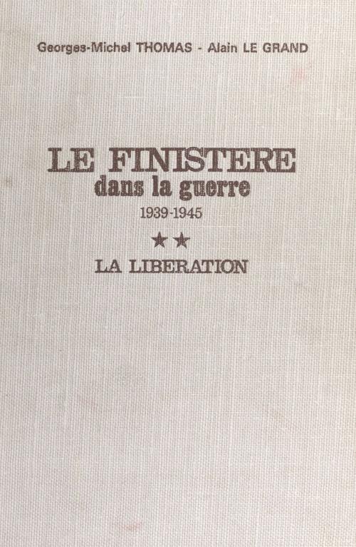 Cover of the book Le Finistère dans la guerre, 1939-1945 (2) : La Libération by Georges-Michel Thomas, Alain Legrand, FeniXX réédition numérique