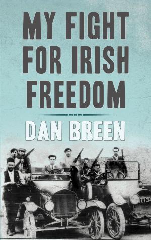 Cover of the book My Fight For Irish Freedom: Dan Breen's Autobiography by Cethan Leahy