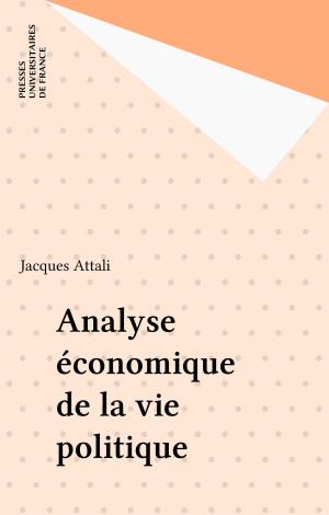 Cover of the book Analyse économique de la vie politique by Laurent Danon-Boileau, Jacques Bouhsira, Claude Janin