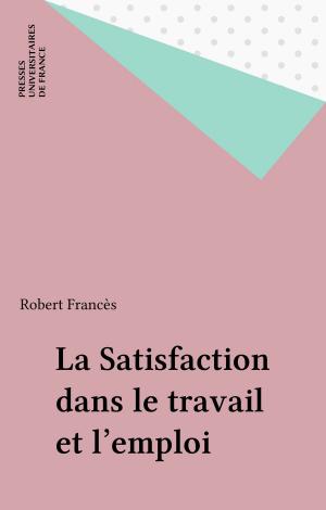 Cover of the book La Satisfaction dans le travail et l'emploi by Philippe Braud, Georges Lavau