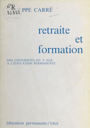 Cover of the book Retraite et Formation : Des universités du 3e âge à l'éducation permanente by Leithy Mohamed Leithy
