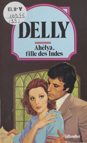 Cover of the book Ahelya, fille des Indes by Jean Mazel, Francis Mazière