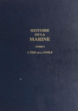 Cover of the book Histoire de la Marine (1) by Michel-Antoine Burnier, Frédéric Bon, Bernard Kouchner