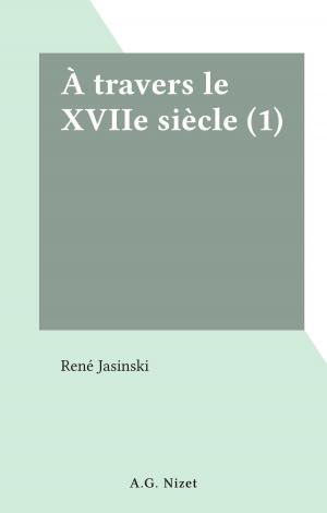 Cover of the book À travers le XVIIe siècle (1) by André Merlaud