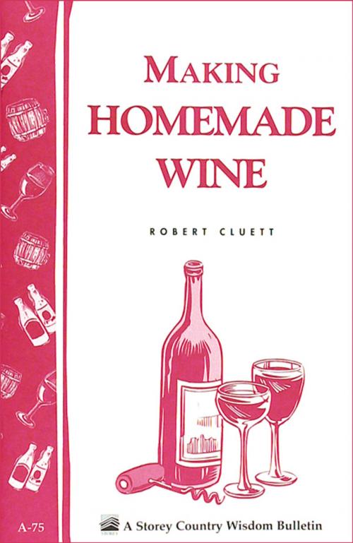 Cover of the book Making Homemade Wine by Robert Cluett, Storey Publishing, LLC