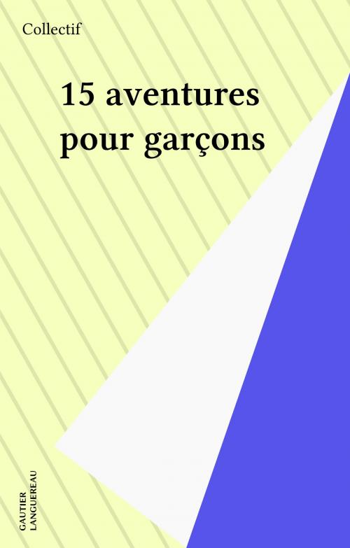 Cover of the book 15 aventures pour garçons by Collectif, Gautier Languereau (réédition numérique FeniXX)