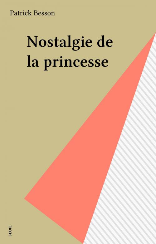Cover of the book Nostalgie de la princesse by Patrick Besson, Seuil (réédition numérique FeniXX)