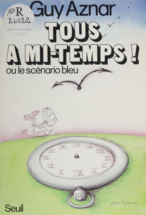 Cover of the book Tous à mi-temps ou le Scénario bleu by Guy Aznar, Seuil (réédition numérique FeniXX)