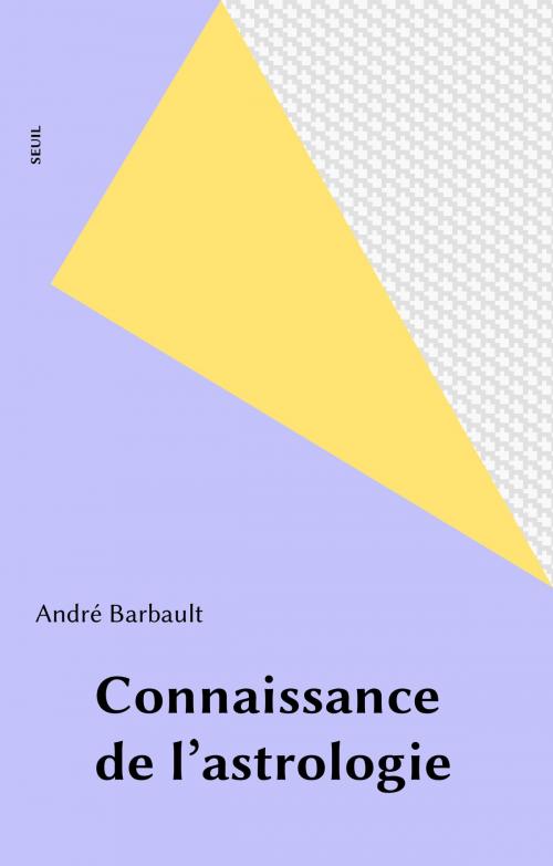 Cover of the book Connaissance de l'astrologie by André Barbault, Seuil (réédition numérique FeniXX)