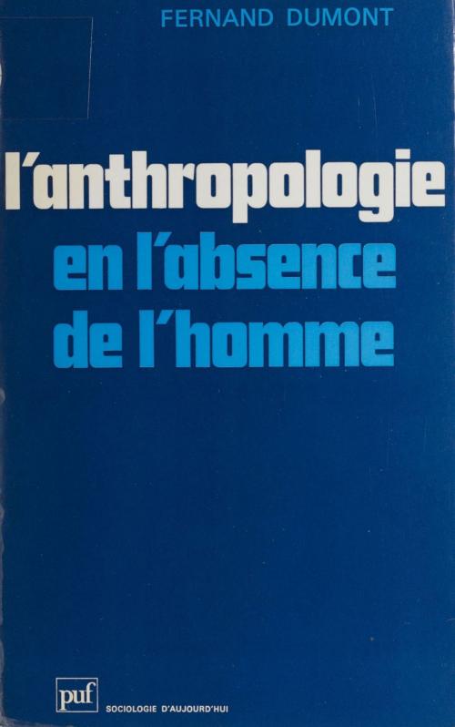 Cover of the book L'Anthropologie en l'absence de l'homme by Fernand Dumont, Presses universitaires de France (réédition numérique FeniXX)