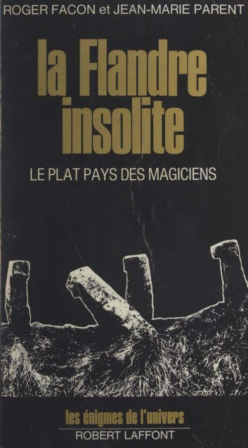 Cover of the book La Flandre insolite by Roger Facon, Jean-Marie Parent, Francis Mazière, (Robert Laffont) réédition numérique FeniXX
