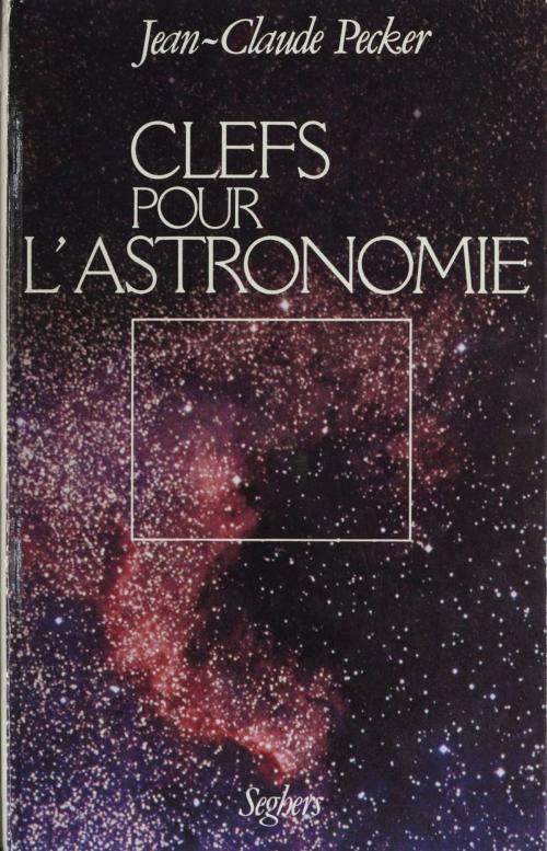 Cover of the book Clefs pour l'astronomie by Jean-Claude Pecker, Seghers (réédition numérique FeniXX)