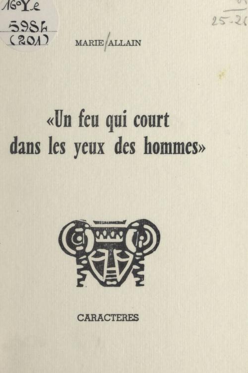 Cover of the book Un feu qui court dans les yeux des hommes by Marie Allain, Bruno Durocher, Caractères (réédition numérique FeniXX)