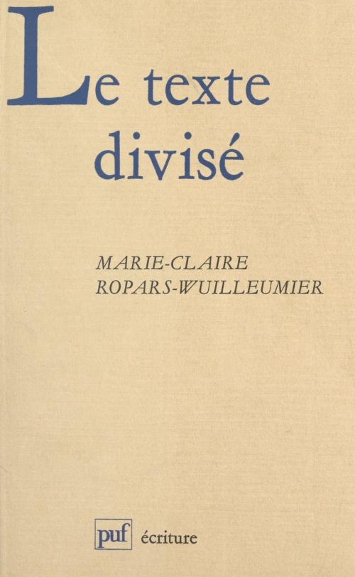 Cover of the book Le texte divisé by Marie-Claire Ropars-Wuilleumier, Béatrice Didier, (Presses universitaires de France) réédition numérique FeniXX