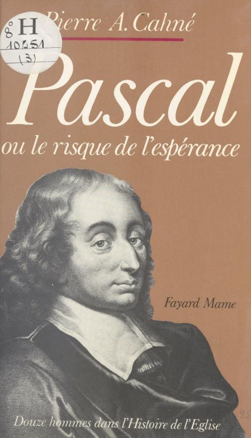 Cover of the book Pascal by Pierre-Alain Cahné, Jean-Robert Armogathe, (Fayard) réédition numérique FeniXX