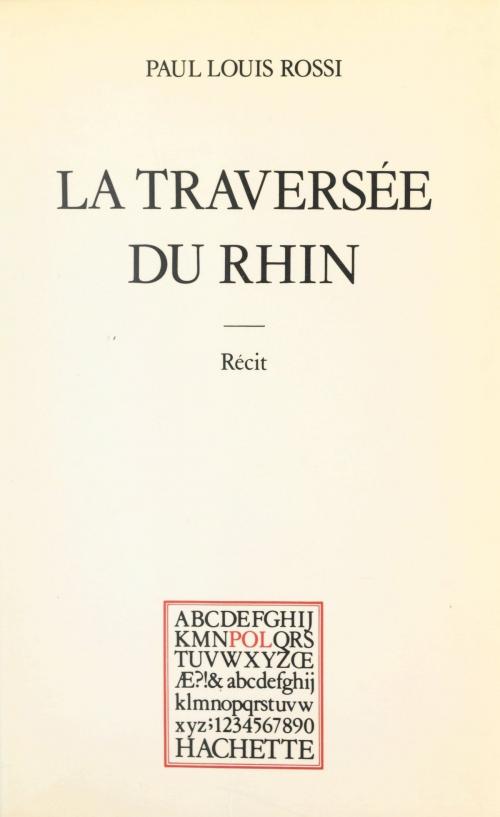 Cover of the book La traversée du Rhin by Paul Louis Rossi, Paul Otchakovsky-Laurens, (Hachette) réédition numérique FeniXX