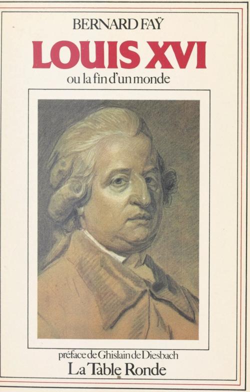 Cover of the book Louis XVI by Bernard Faÿ, André Castelot, (La Table Ronde) réédition numérique FeniXX