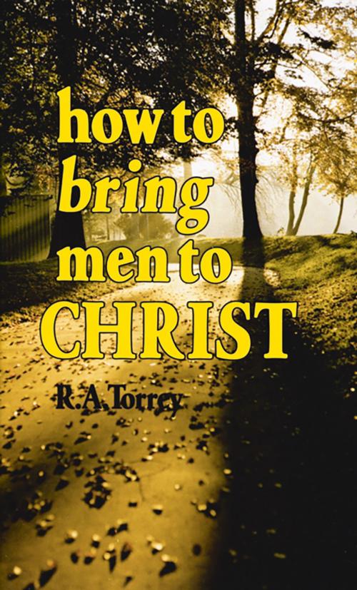 Cover of the book How To Bring Men To Christ by R.A. Torrey, Whitaker House