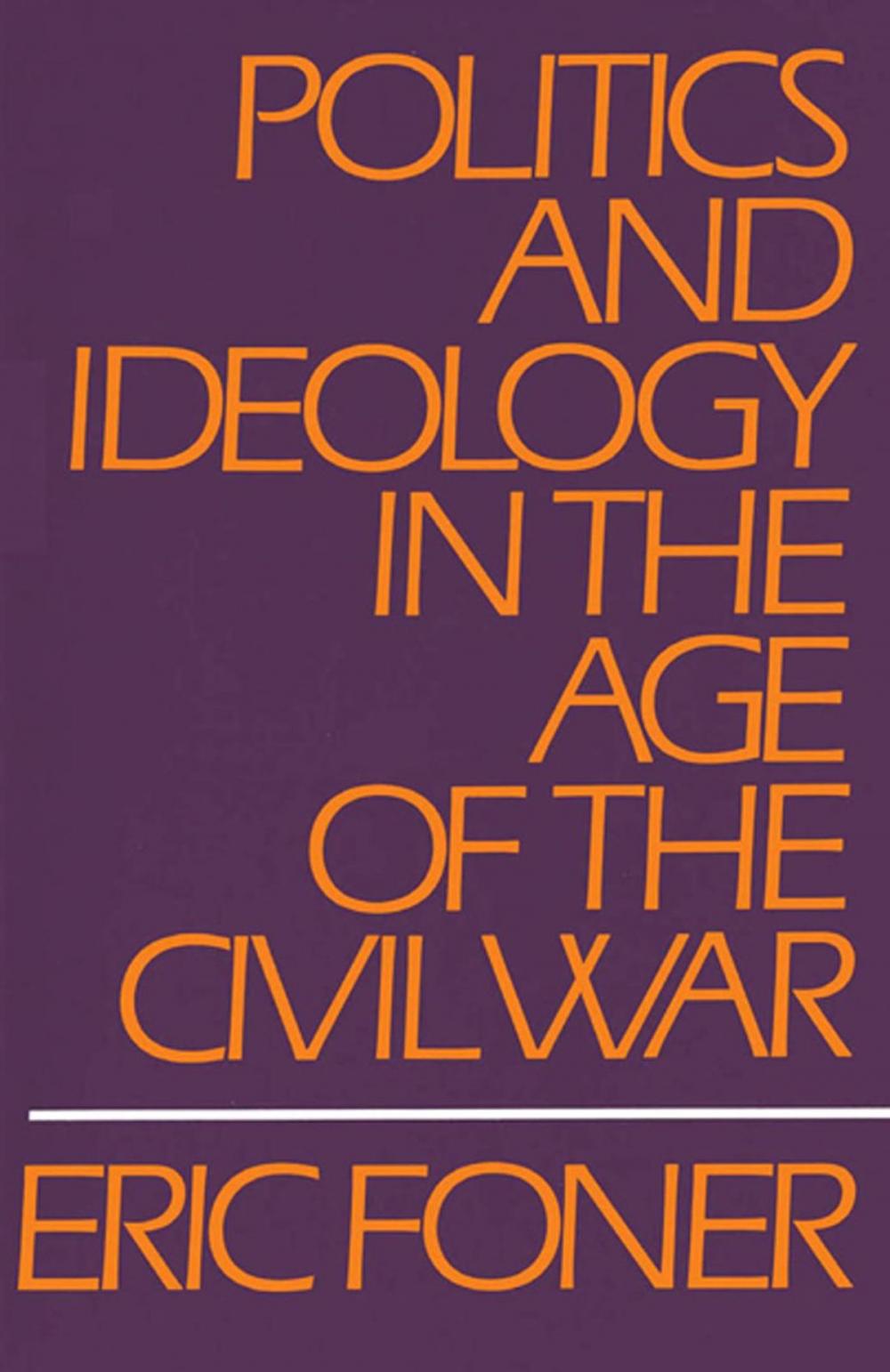 Big bigCover of Politics and Ideology in the Age of the Civil War