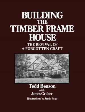 Cover of the book Building the Timber Frame House by Mark Harvey