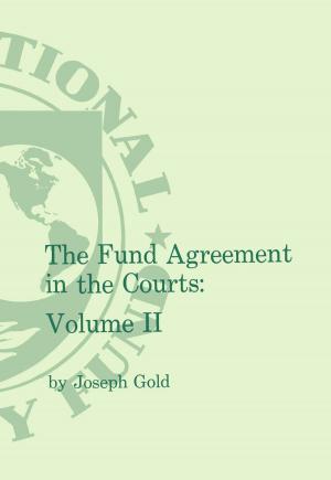 Cover of the book The Fund Agreement in the Courts, Vol. II by Ishan Mr. Kapur, Jerald Mr. Schiff, Michael Mr. Hadjimichael, Philippe Mr. Szymczak, Paul Mr. Hilbers