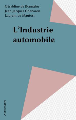 Cover of the book L'Industrie automobile by Sophie Boutillier, Blandine Laperche, Dimitri Uzunidis