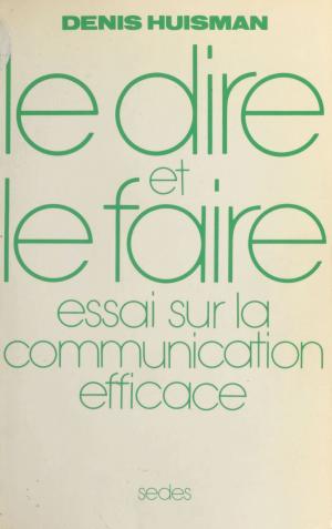Cover of the book Le Dire et le Faire : essai sur la communication efficace by Jean-Louis Mucchielli, Charles-Albert Michalet, Jean-Pierre Thuillier