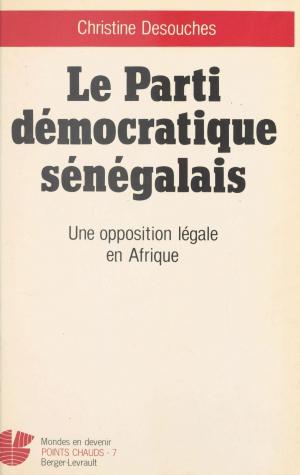 Cover of the book Le Parti démocratique sénégalais : une opposition légale en Afrique by Gilles Boetsch