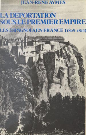Book cover of La déportation sous le premier Empire : les Espagnols en France (1806-1814)