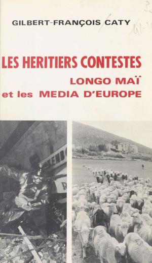 Cover of the book Les héritiers contestés : «Longo maï» et les média d'Europe by A. Alfieri