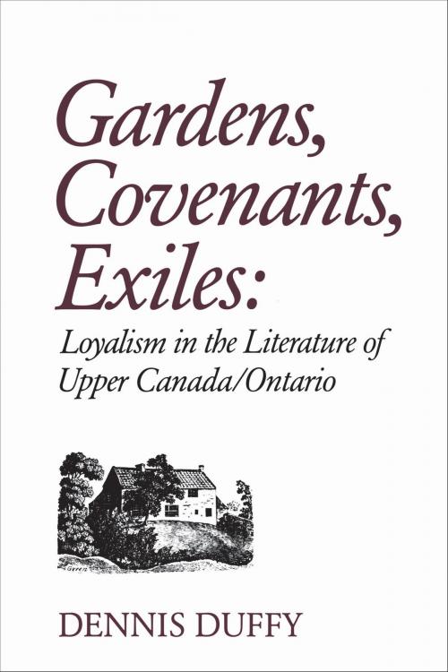 Cover of the book Gardens, Covenants, Exiles by Dennis Duffy, University of Toronto Press, Scholarly Publishing Division