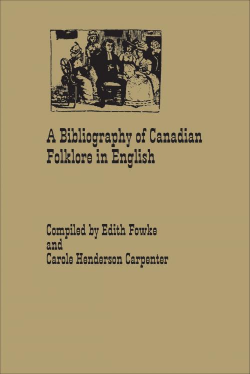 Cover of the book A Bibliography of Canadian Folklore in English by Edith Fowke, Carole Henderson-Carpenter, University of Toronto Press, Scholarly Publishing Division