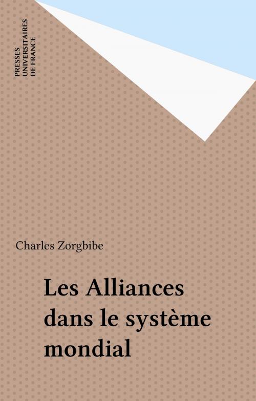 Cover of the book Les Alliances dans le système mondial by Charles Zorgbibe, Presses universitaires de France (réédition numérique FeniXX)