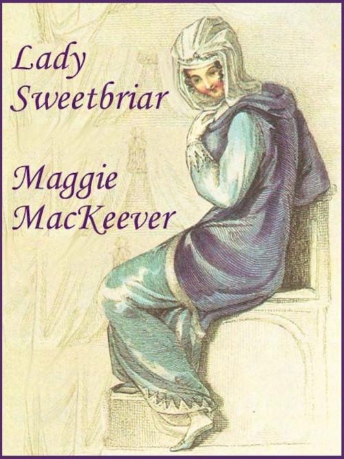 Cover of the book Lady Sweetbriar by Maggie MacKeever, Belgrave House