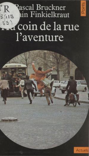 Cover of the book Au coin de la rue, l'aventure by Jacques Henric, Philippe Sollers